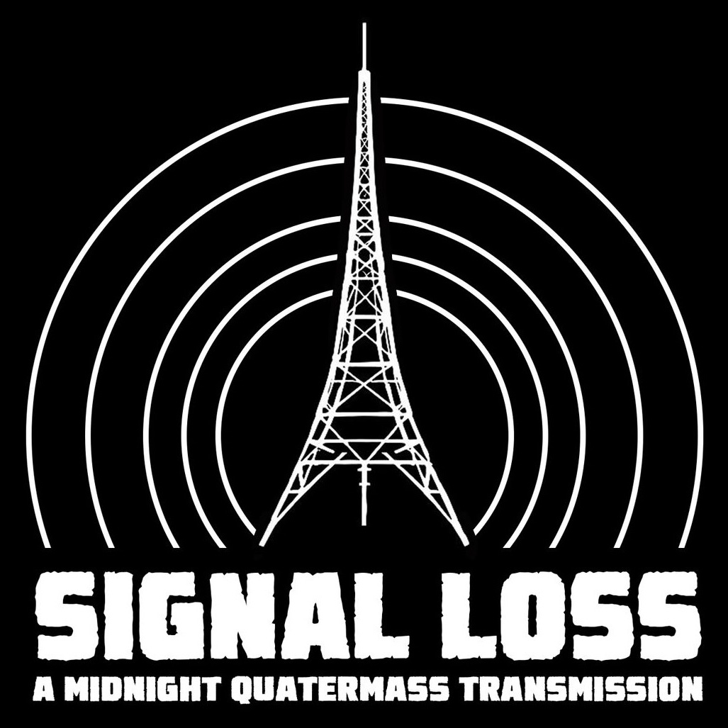 Midnight Quatermass is now SIGNAL LOSS