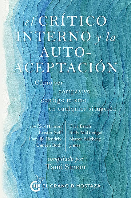 Lee El crítico interno y la autoaceptación, de Rick Hanson, Kristin D.  Neff, Tara Brach en línea en Bookmate