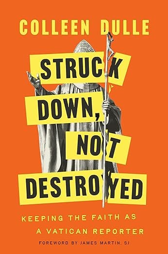 Struck Down, Not Destroyed: Keeping the Faith as a Vatican Reporter Struck Down, Not Destroyed: Keeping the Faith as a Vatican Reporter