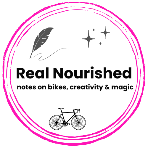 Real Nourished: Notes on creativity, bikes, and magic 