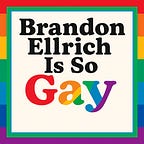 Brandon Ellrich is So Gay