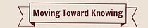Moving Toward Knowing 