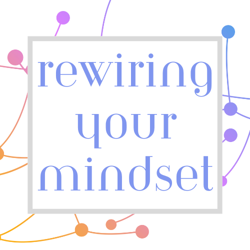 Rewiring Your Mindset