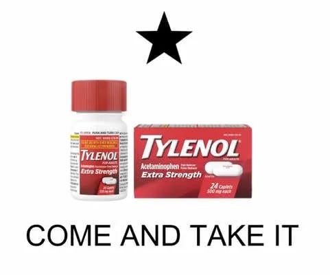 Meme that reads, &quot;Come and take it&quot; with a photo of Tylenol Extra Strength.