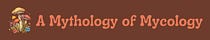 A Mythology of Mycology