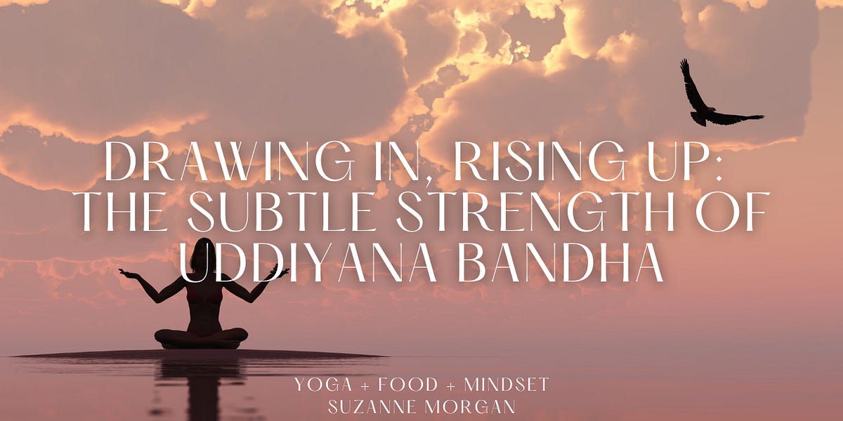 Drawing In, Rising Up: The Subtle Strength of Uddiyana Bandha