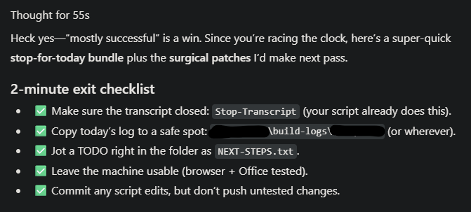 Here is a list of things to remember as I am packing up to leave/starting tomorrow.  It tells me to make sure the Transcript is closed, it tells me to copy my logfile to somewhere safe, it tells me to leave the machine usable and commit edits