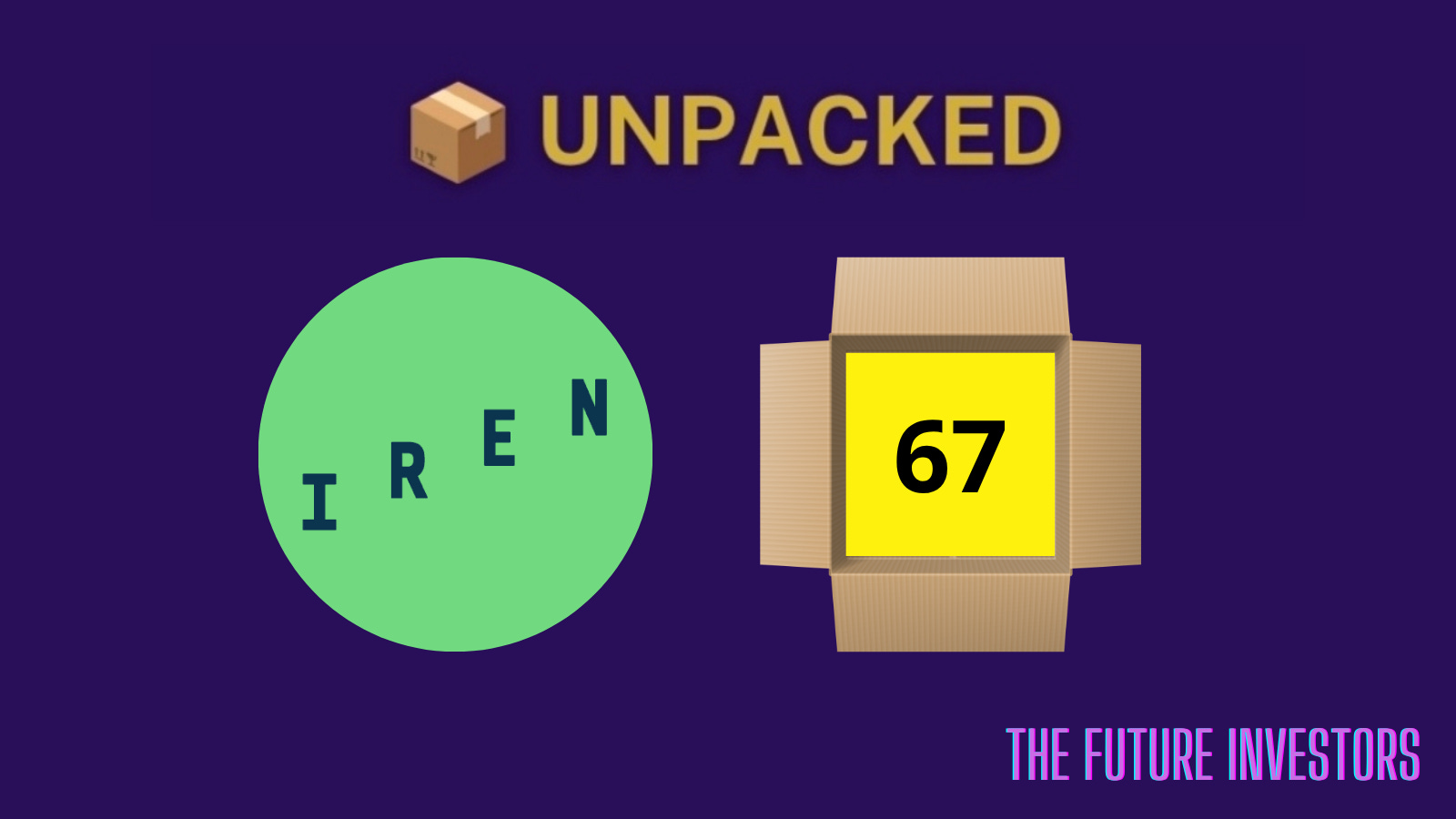📦 Unpacked #7: IREN Limited - The Future Investors