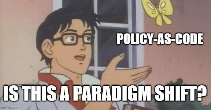Policy-as-Code might represent a paradigm shift in enterprise software development