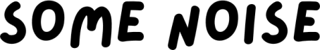some noise