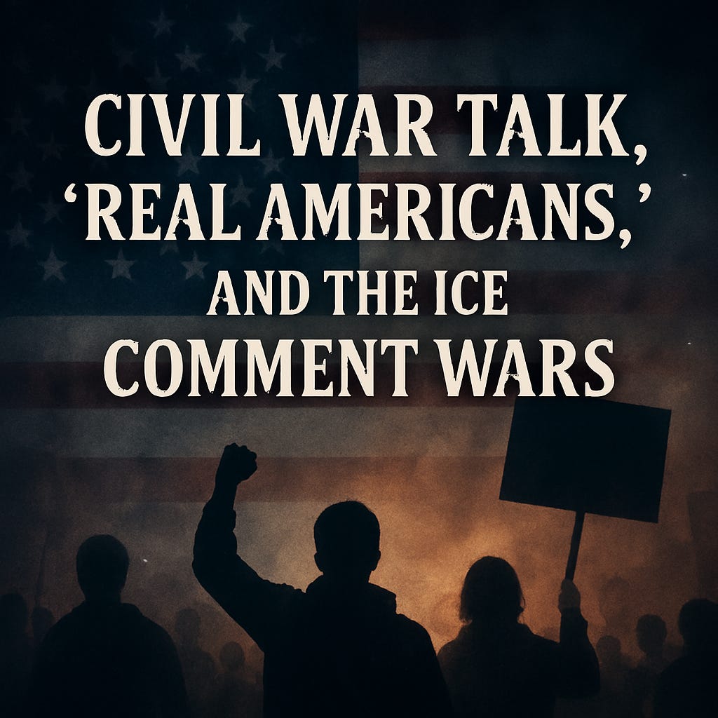 Civil War Talk, ‘Real Americans,’ and the ICE Comment Wars