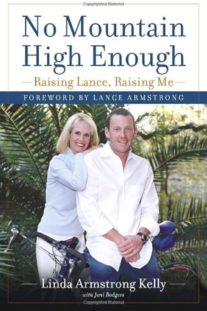 No Mountain High Enough: Raising Lance, Raising Me: Linda Armstrong Kelly,  Joni Rodgers, Lance Armstrong: 9780767918558: Amazon.com: Books