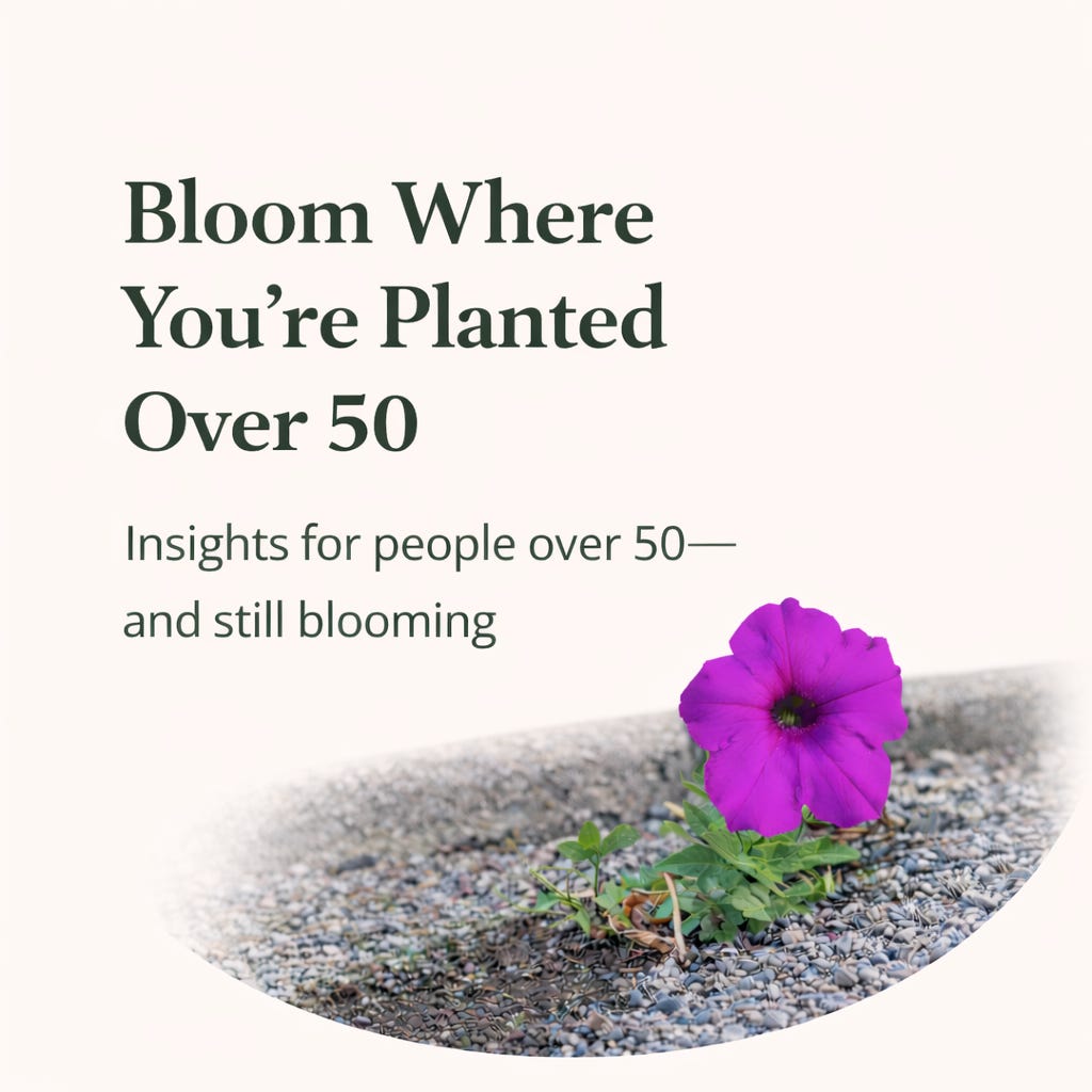 Bloom Where You're Planted Over 50