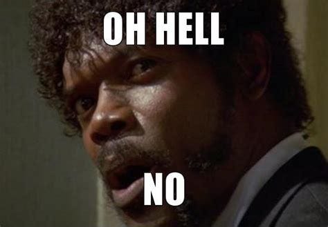 Oh hell no! | Picture Quotes