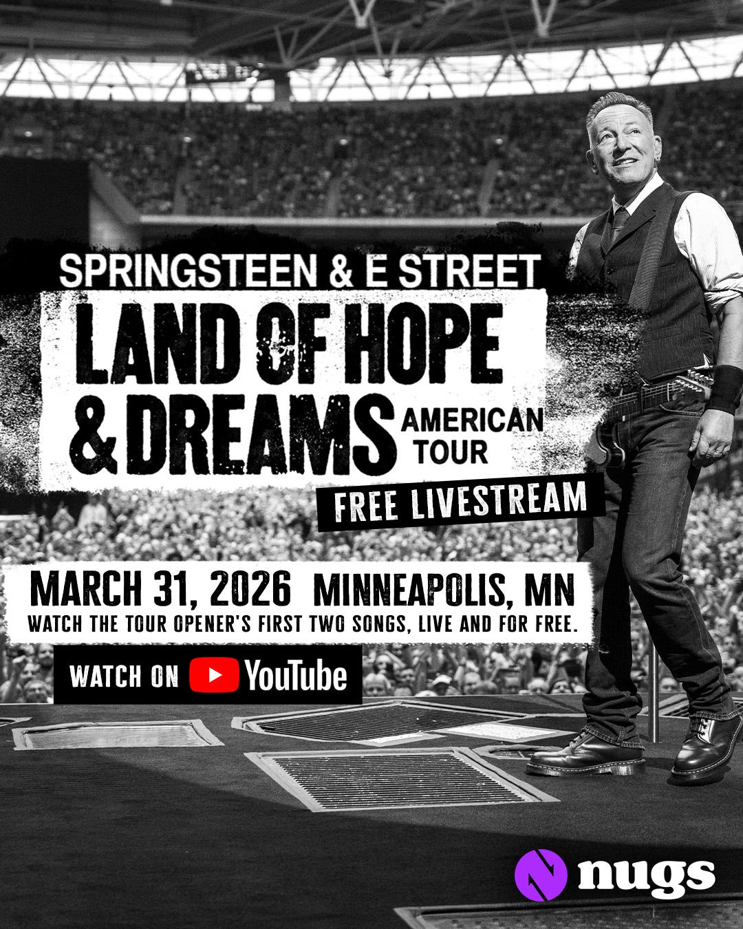 May be a graphic of text that says 'AASAAA SPRINGSTEEN & E STREET LAND NDOFHOPE OF HOPE &DREAMS TOUR AMERICAN FREE LIVESTREAM だや ニ1 MARCH 31, 2026 MINNEAPOLIS, N WATCH THE TOUR OPENER'S FIRST TWO SONGS, LIVE AND FOR FREE. WATCH ON YouTube nugs' May be a graphic of text that says 'AASAAA SPRINGSTEEN & E STREET LAND NDOFHOPE OF HOPE &DREAMS TOUR AMERICAN FREE LIVESTREAM だや ニ1 MARCH 31, 2026 MINNEAPOLIS, N WATCH THE TOUR OPENER'S FIRST TWO SONGS, LIVE AND FOR FREE. WATCH ON YouTube nugs'