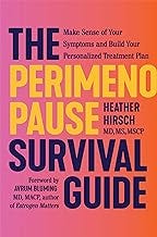 The Perimenopause Survival Guide: Make Sense of Your Symptoms and Build Your Personalized Treatment Plan