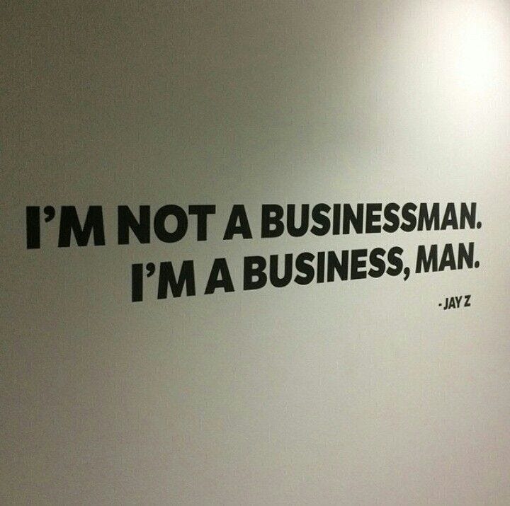I'm not a businessman, I'm a business, man