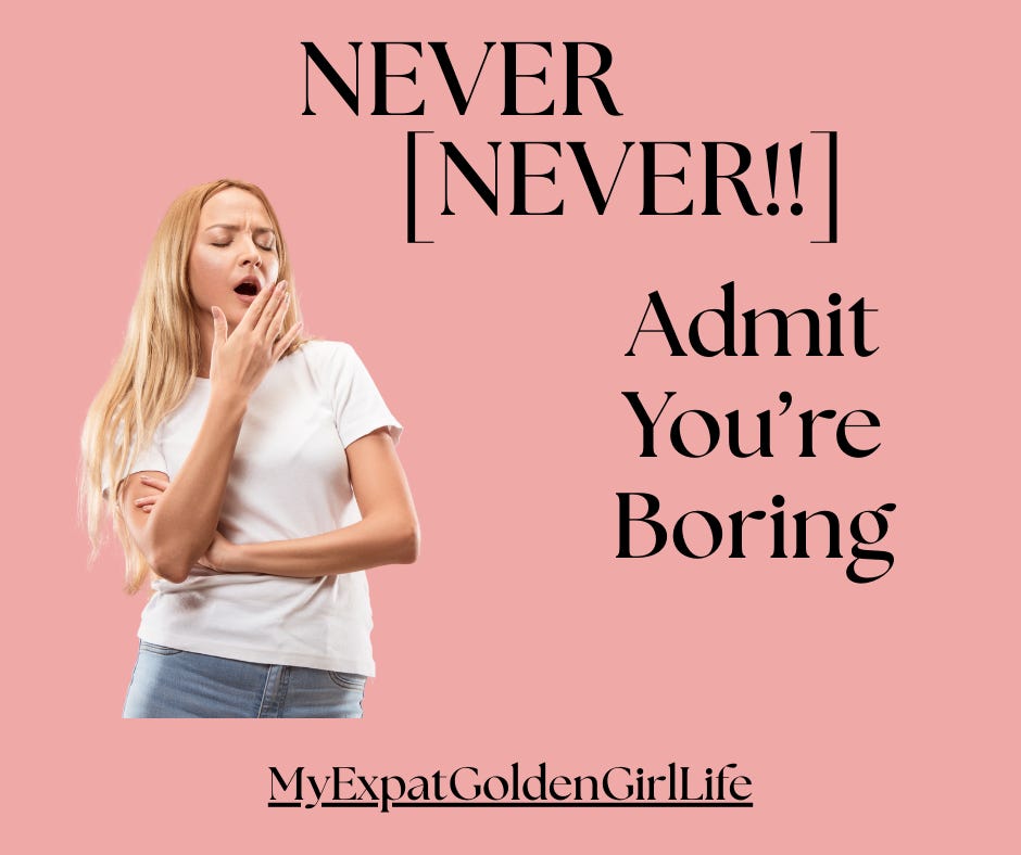 Dusty pink background with a young woman with long blonde hair in a white t-shirt, yawning. Text reads: “NEVER. [NEVER!!} Admit You’re Boring. And don’t you do it!