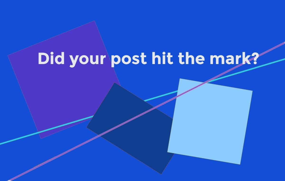 Did you achieve your goal with your post?  There’s an unmistakable sign that tells you.  If you don’t care about responding to comments people write to you, then you’ve missed your communication goal.