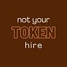 Not Your Token Hire