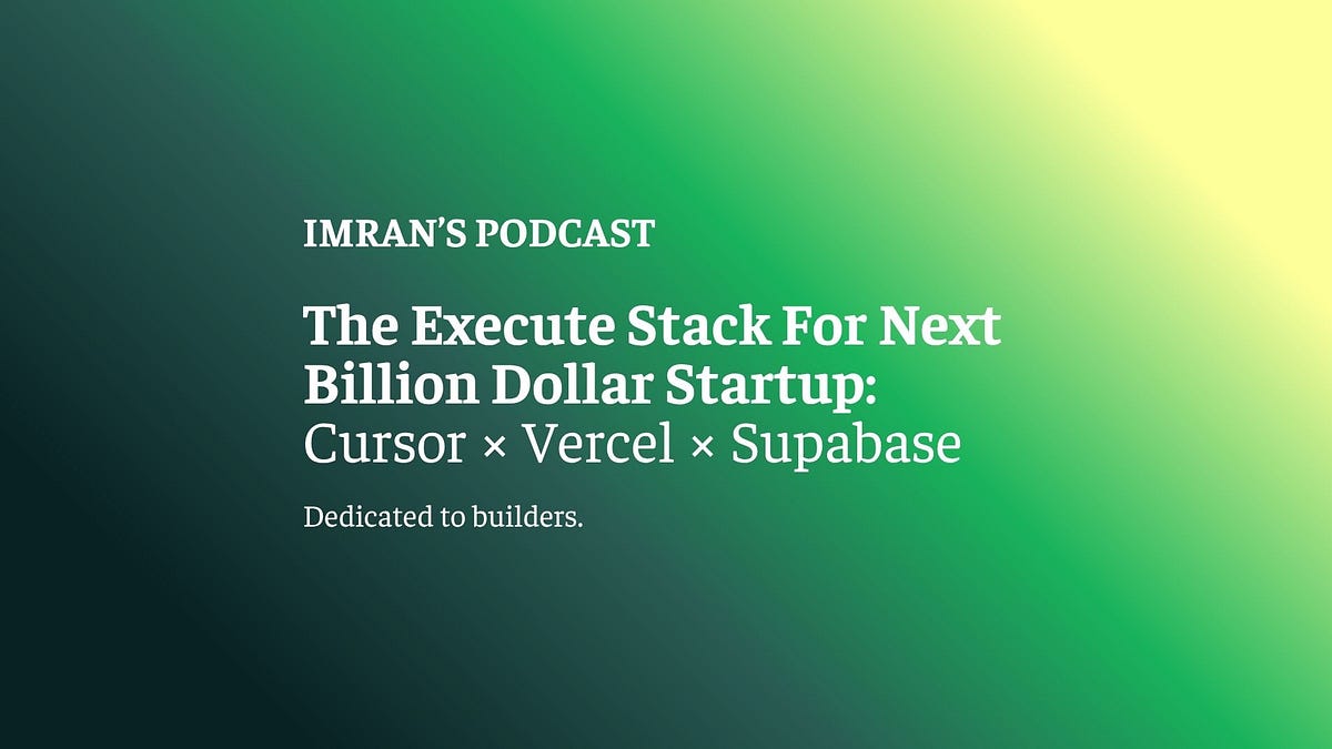 The Execute Stack For Next Billion Dollar Startup: Cursor × Vercel × Supabase