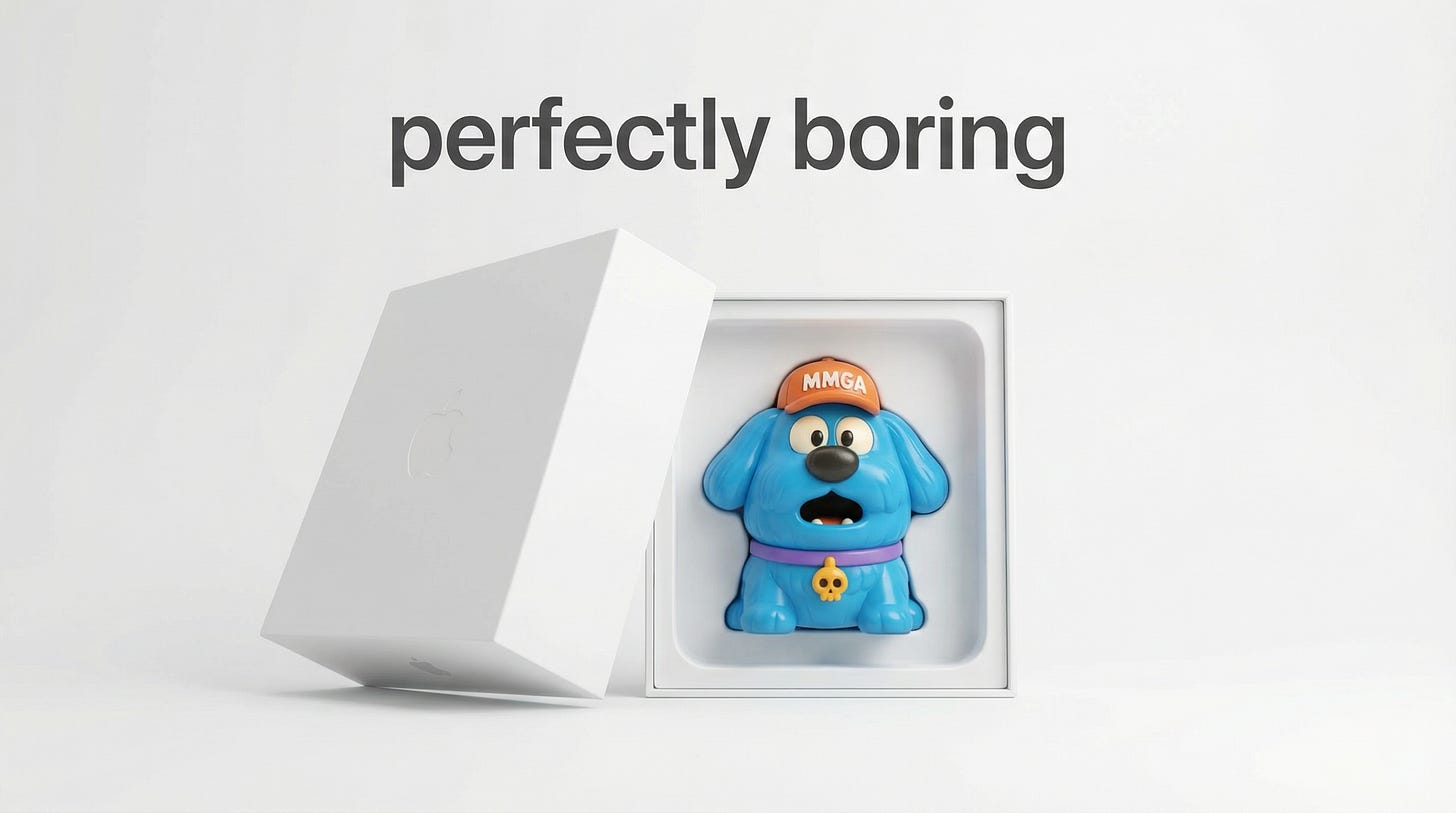 Put the toy in an Apple style tech hardware packaging box and present it as a clean ad with the title 'perfectly boring' on top