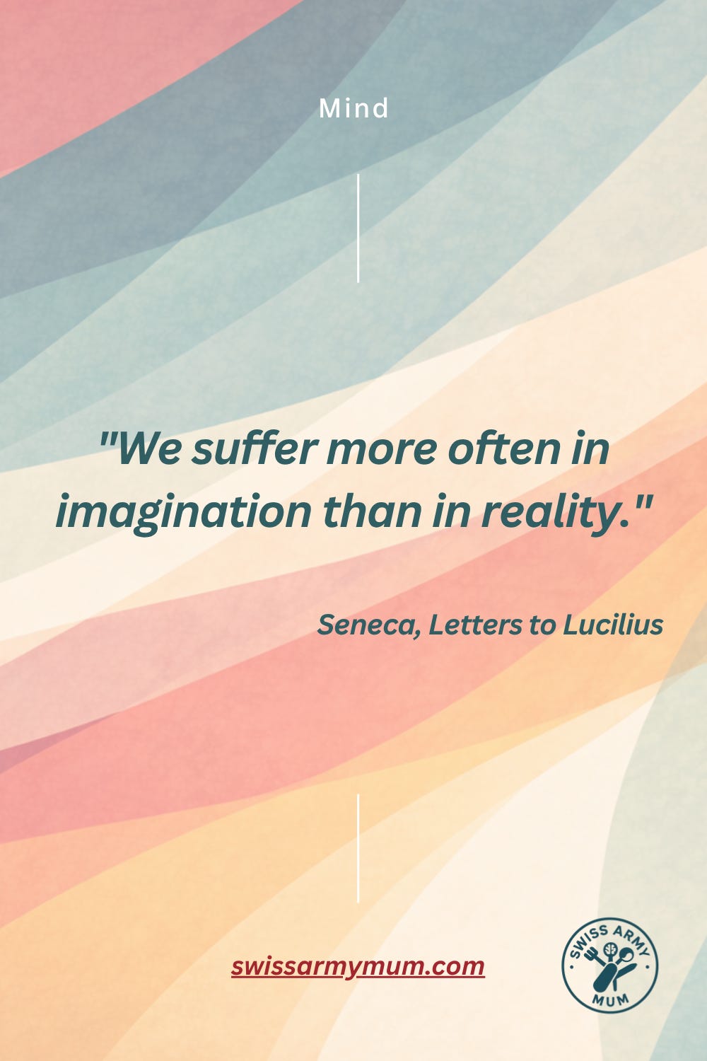 Teal card with cream text reading: We suffer more often in imagination than in reality. — Seneca, Letters to Lucilius. Teal card with cream text reading: We suffer more often in imagination than in reality. — Seneca, Letters to Lucilius.