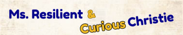 Ms. Resilient & Curious Christie