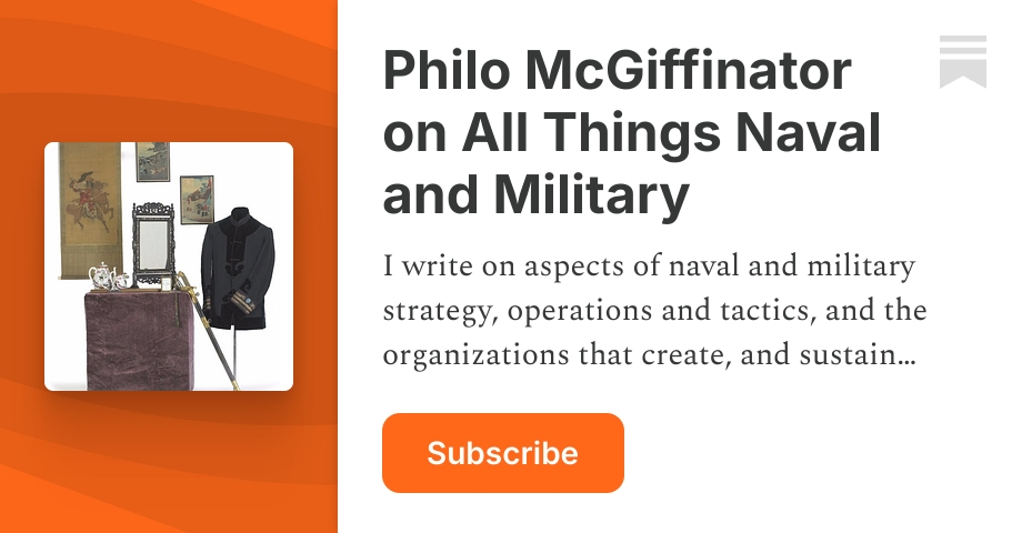 Philo McGiffinator on All Things Naval and Military | Substack