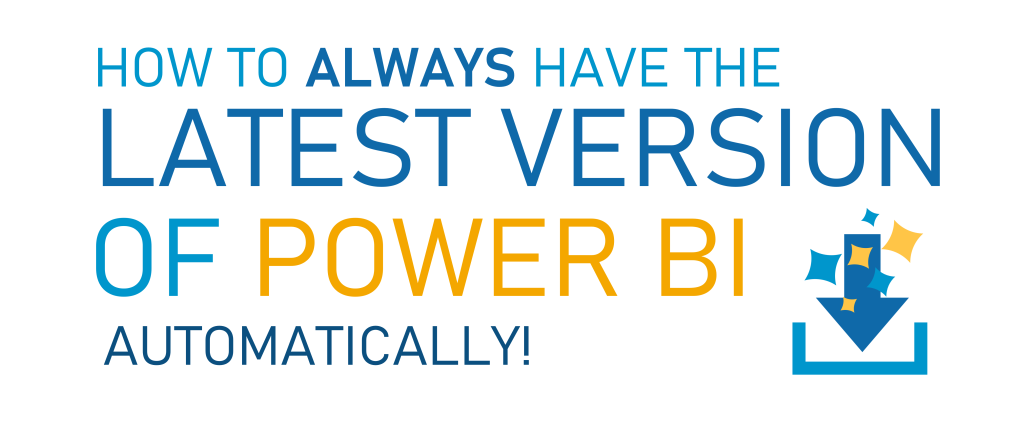 How to ALWAYS have the LATEST version of Power BI Desktop