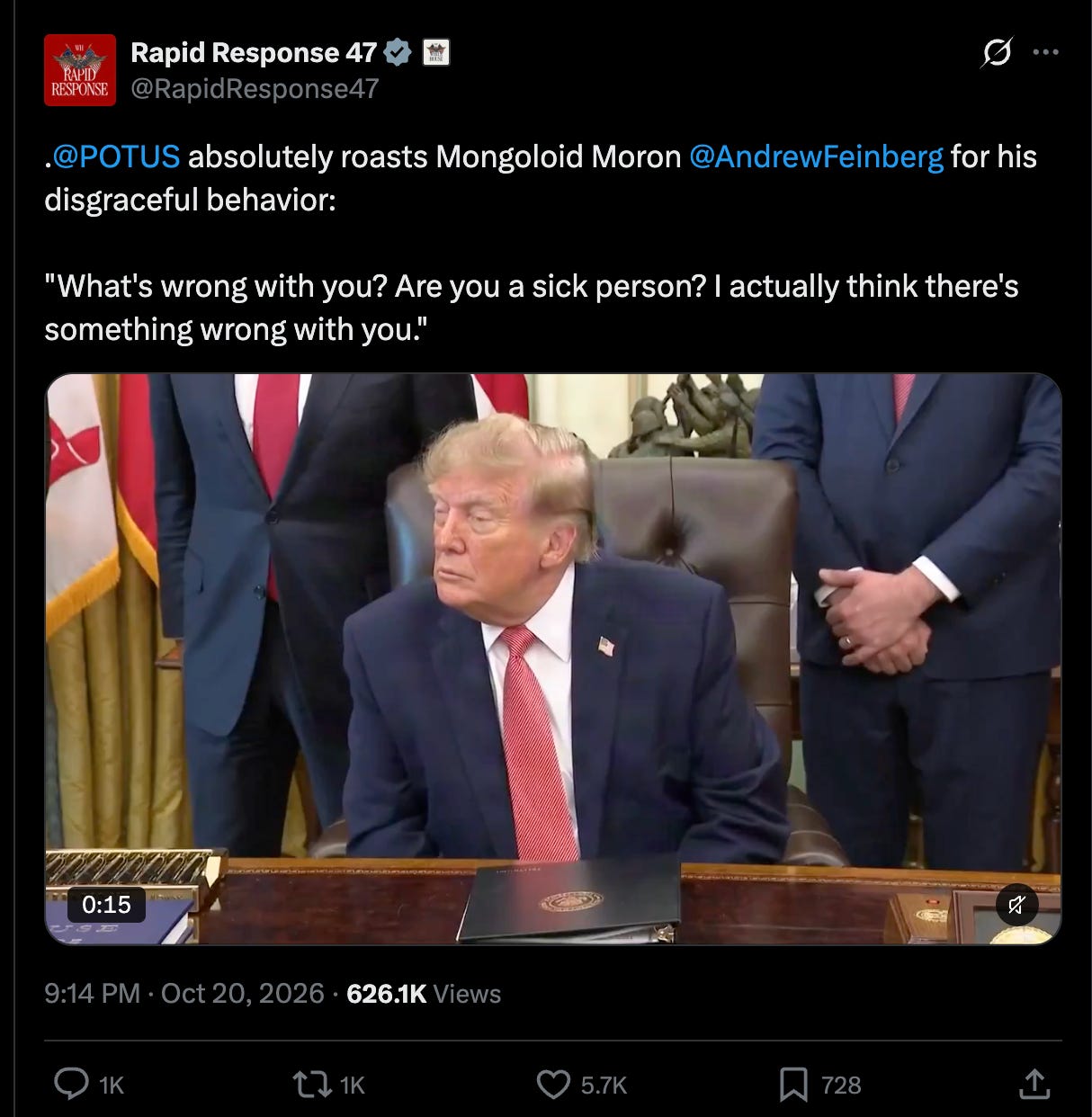 . @POTUS absolutely roasts Mongoloid Moron @AndrewFeinberg for his disgraceful behavior: "What's wrong with you? Are you a sick person? I actually think there's something wrong with you." . @POTUS absolutely roasts Mongoloid Moron @AndrewFeinberg for his disgraceful behavior: "What's wrong with you? Are you a sick person? I actually think there's something wrong with you."