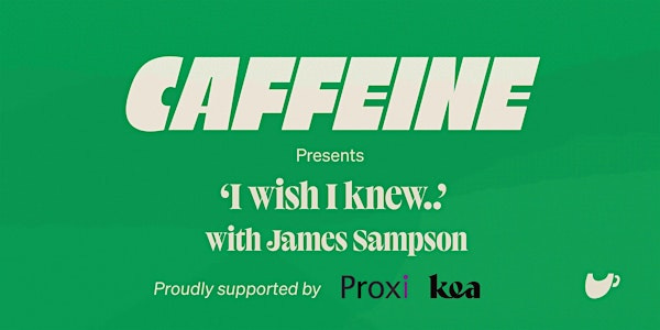 I Wish I Knew with James Sampson | Proudly Supported by Proxi & Kea