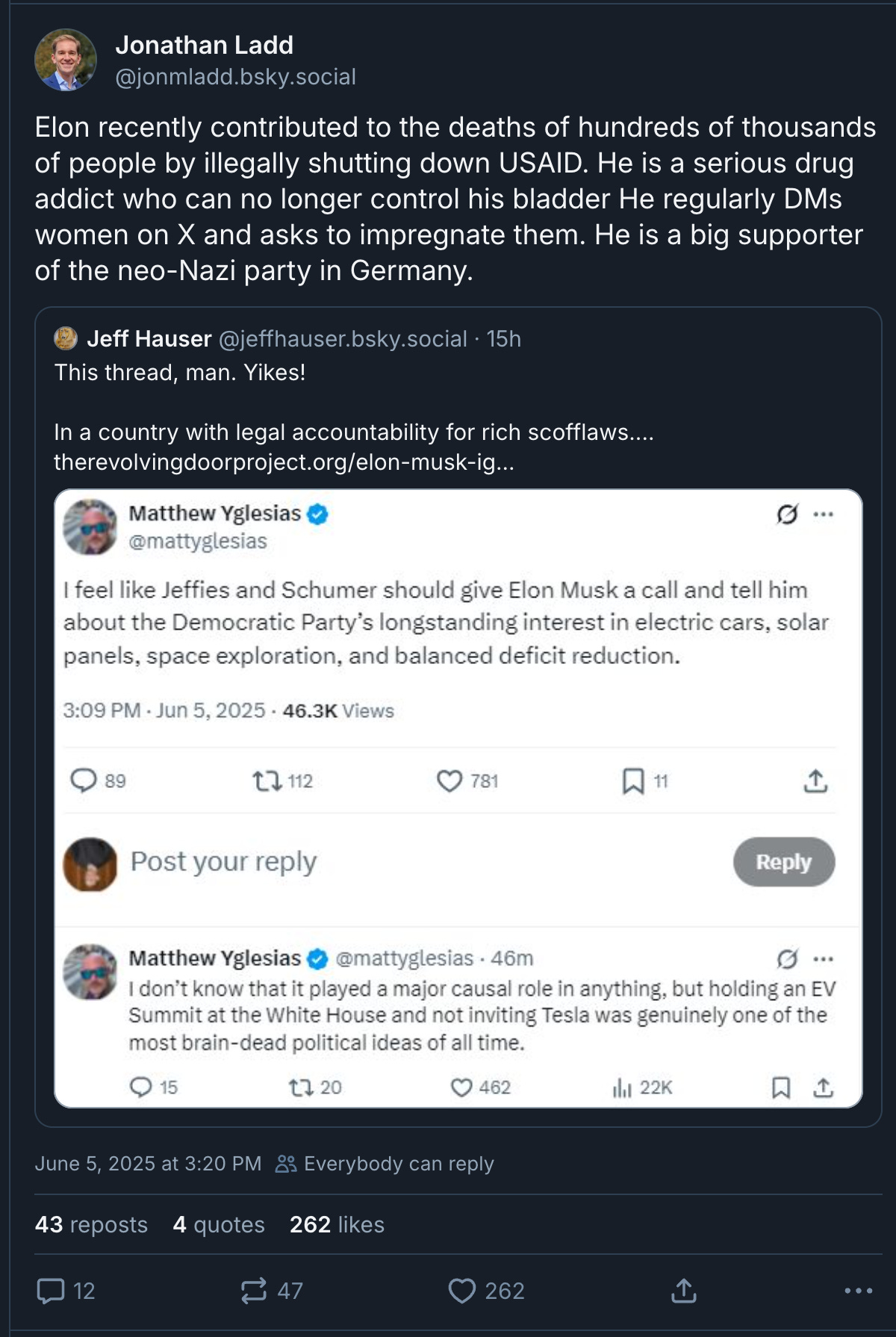 Jonathan Ladd: Elon recently contributed to the deaths of hundreds of thousands of people by illegally shutting down USAID. He is a serious drug addict who can no longer control his bladder He regularly DMs women on X and asks to impregnate them. He is a big supporter of the neo-Nazi party in Germany.