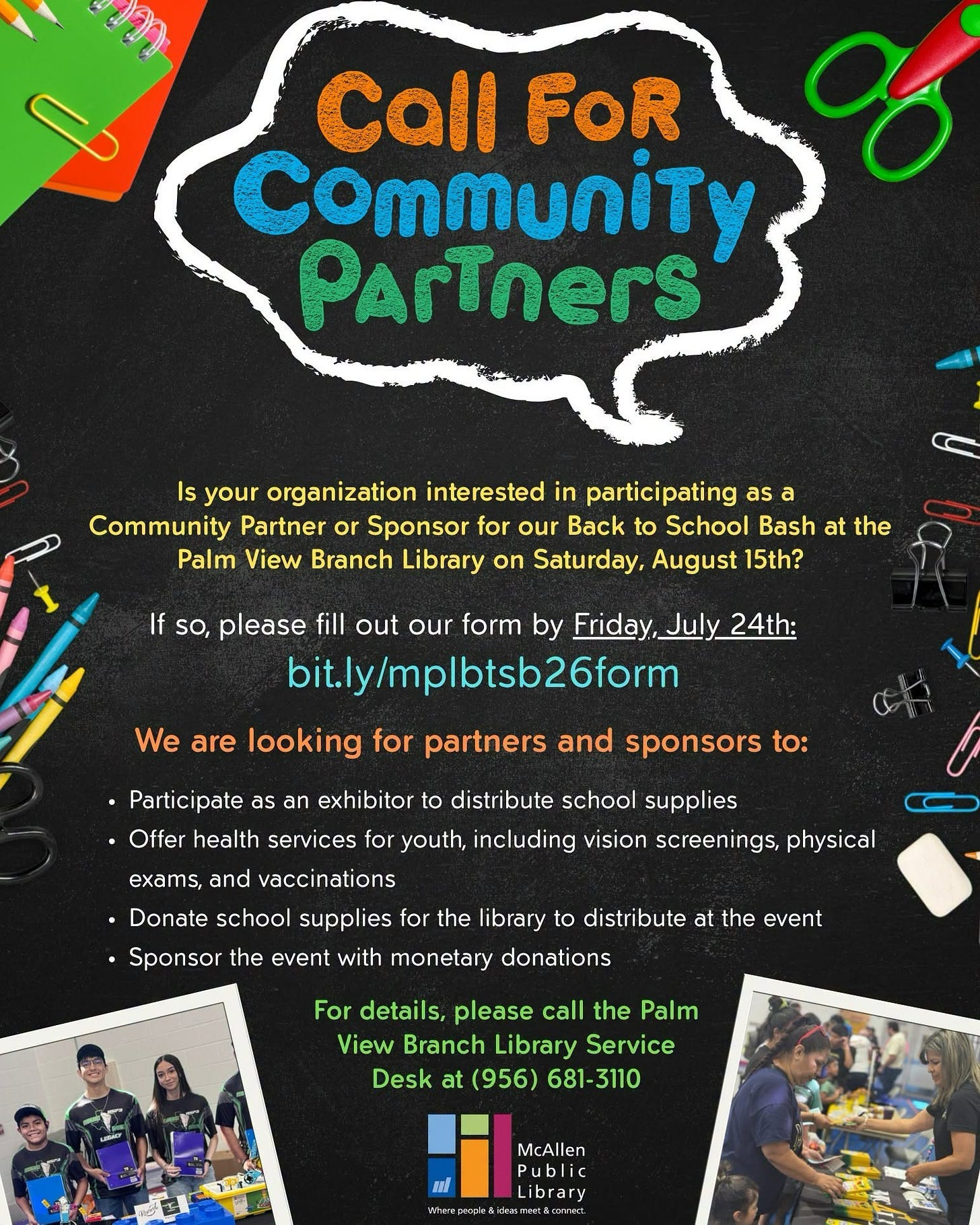 Flyer inviting organizations to become community partners or sponsors for the Back to School Bash at Palm View Branch Library on Saturday, August 15. The flyer has a chalkboard-style background decorated with school supplies such as notebooks, pencils, crayons, scissors, and paper clips. It asks interested organizations to complete the form at bit.ly/mplbtsb26form by Friday, July 24. Flyer inviting organizations to become community partners or sponsors for the Back to School Bash at Palm View Branch Library on Saturday, August 15. The flyer has a chalkboard-style background decorated with school supplies such as notebooks, pencils, crayons, scissors, and paper clips. It asks interested organizations to complete the form at bit.ly/mplbtsb26form by Friday, July 24.
