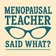 Menopausal Teacher Said What?