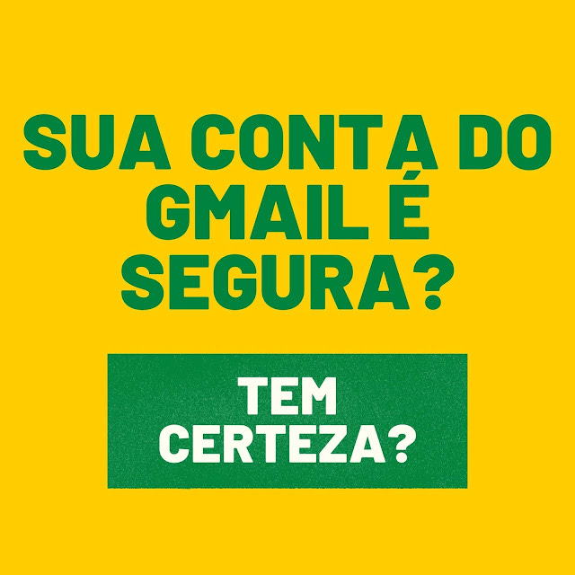 Sua conta do Gmail é segura? Tem certeza?