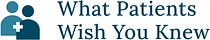 What Patients Wish You Knew 