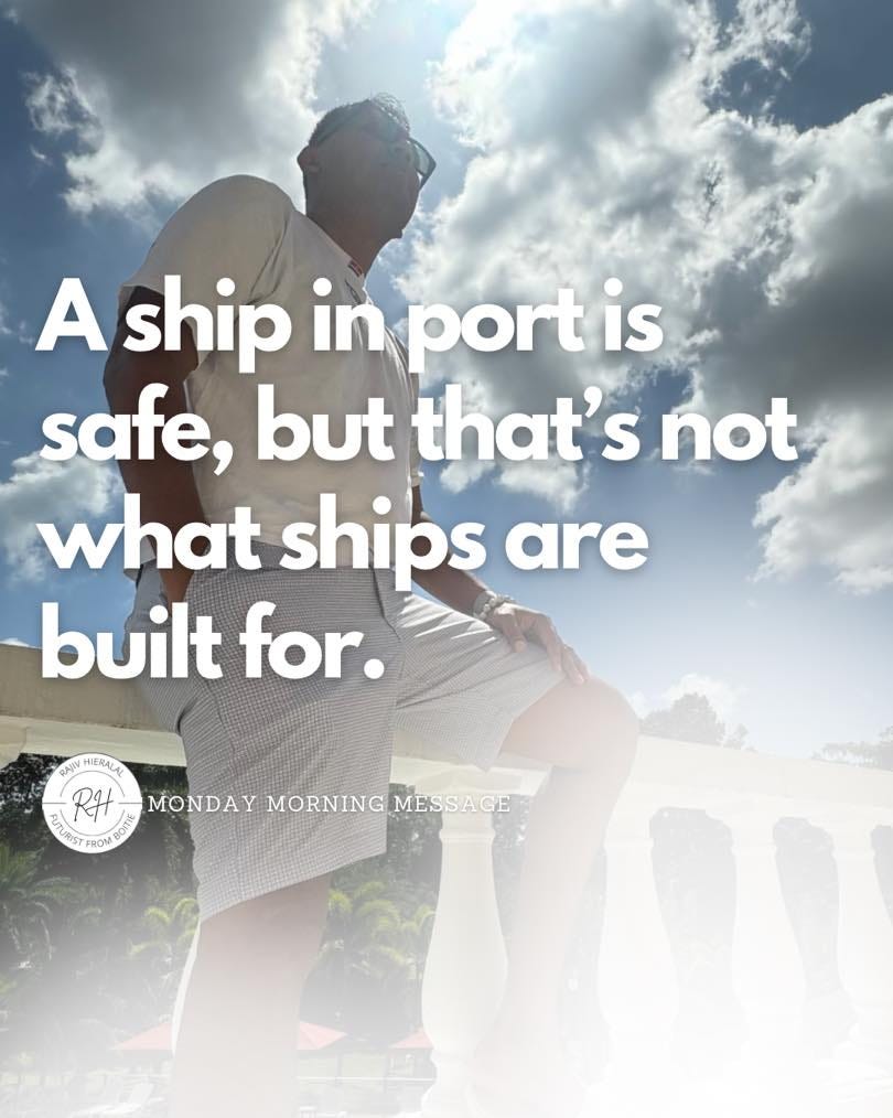 Kan een afbeelding zijn van 1 persoon en de tekst 'A ship in port is safe, but that S not what ships are built for. RAIIV IERALAL MONDAY MORNING MESSAGE'
