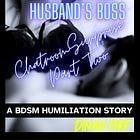 Used By Her Husband’s Boss: Chatroom Surprise - Part Two