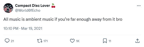 A tweet from World of Echo: 'All music is ambient music if you're enough away from it bro'