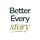 Better Every Story