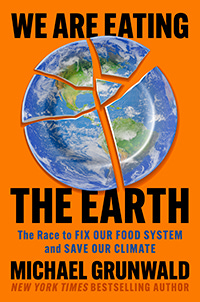 we are eating the earth is michael grunwald's latest book we are eating the earth is michael grunwald's latest book
