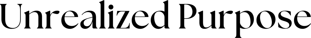 Unrealized Purpose