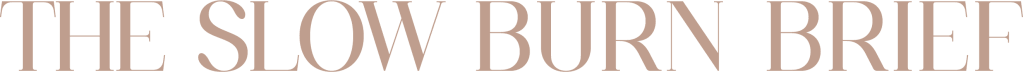 The Slow Burn Brief