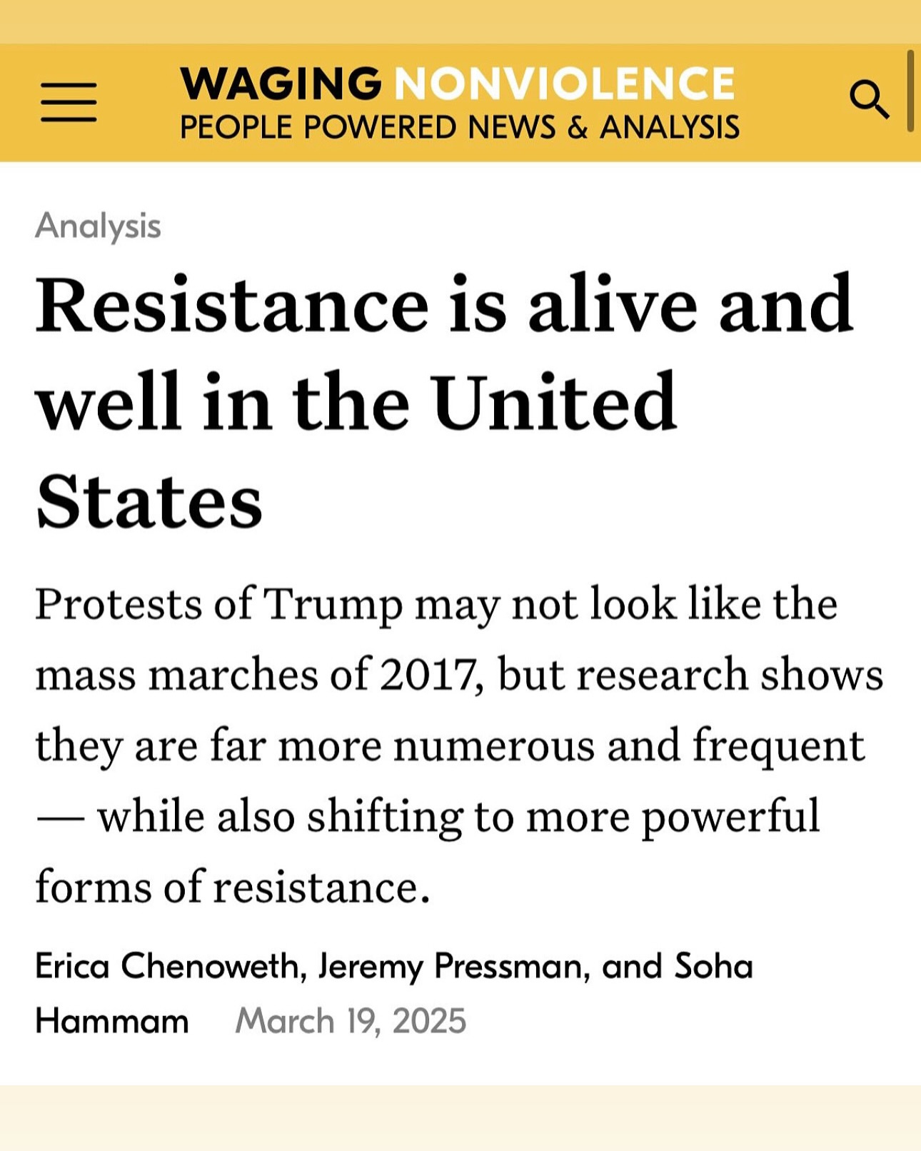 May be an image of text that says 'WAGING NONVIOLENCE PEOPLE POWERED NEWS & ANALYSIS al Analysis Resistance is alive and well in the United States Protests of Trump may not look like the mass marches of 2017 but research shows they are far more numerous and frequent -while also shifting to more powerful forms of resistance. Erica Chenoweth, Jeremy Pressman, and Soha Hammam March 19, 2025' May be an image of text that says 'WAGING NONVIOLENCE PEOPLE POWERED NEWS & ANALYSIS al Analysis Resistance is alive and well in the United States Protests of Trump may not look like the mass marches of 2017 but research shows they are far more numerous and frequent -while also shifting to more powerful forms of resistance. Erica Chenoweth, Jeremy Pressman, and Soha Hammam March 19, 2025'