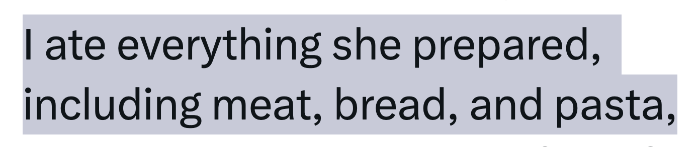 Zoomed in on: I ate everything she prepared, including meat, bread, and pasta Zoomed in on: I ate everything she prepared, including meat, bread, and pasta