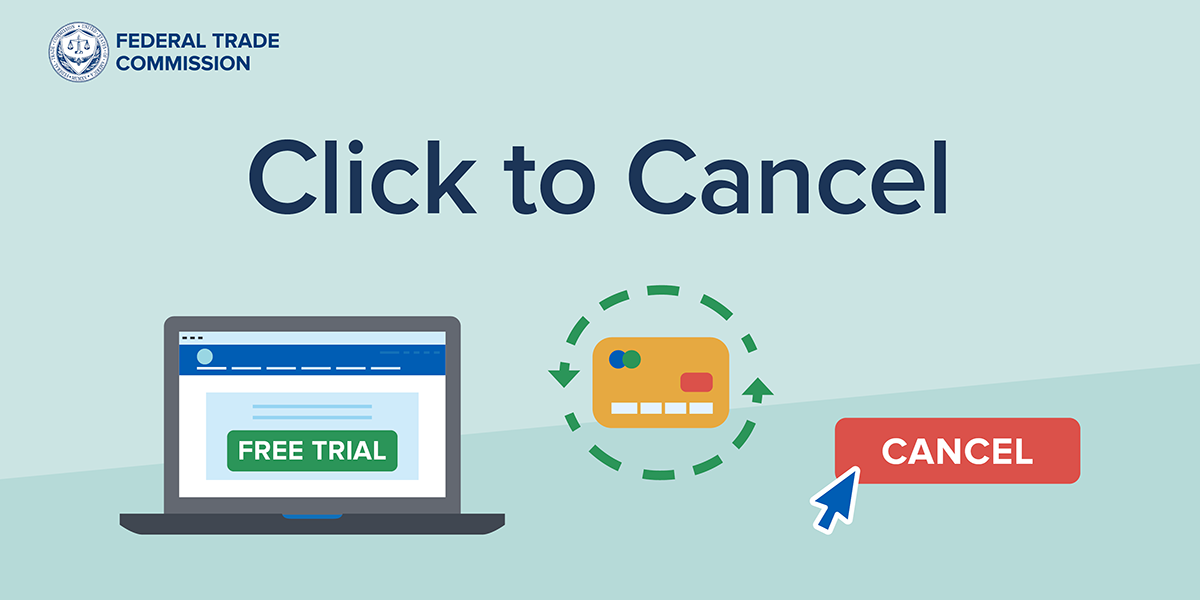 Click to Cancel: The FTC's amended Negative Option Rule and what it means  for your business | Federal Trade Commission