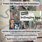 Silk Road to San Francisco: FREE guided art workshop series and exhibition celebrating the diverse intersection of Asian American/ Pacific Islander im(migration) stories