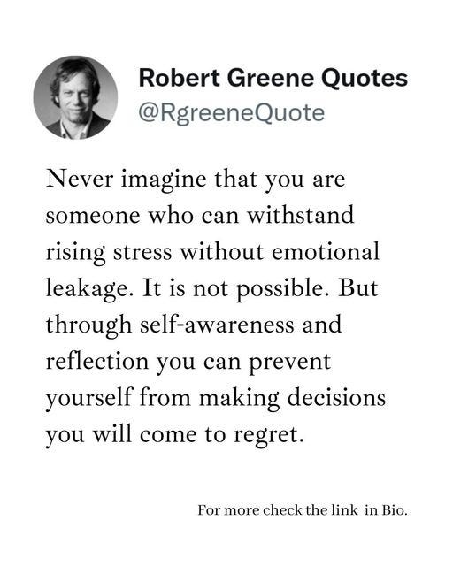 May be an image of 1 person and text that says "Robert Greene Quotes @RgreeneQuote Never imagine that you are someone who can withstand rising stress without emotional leakage. It is not possible. But through self-awareness and reflection you can prevent yourself from making decisions you will come to regret. For more check the link in Bio."