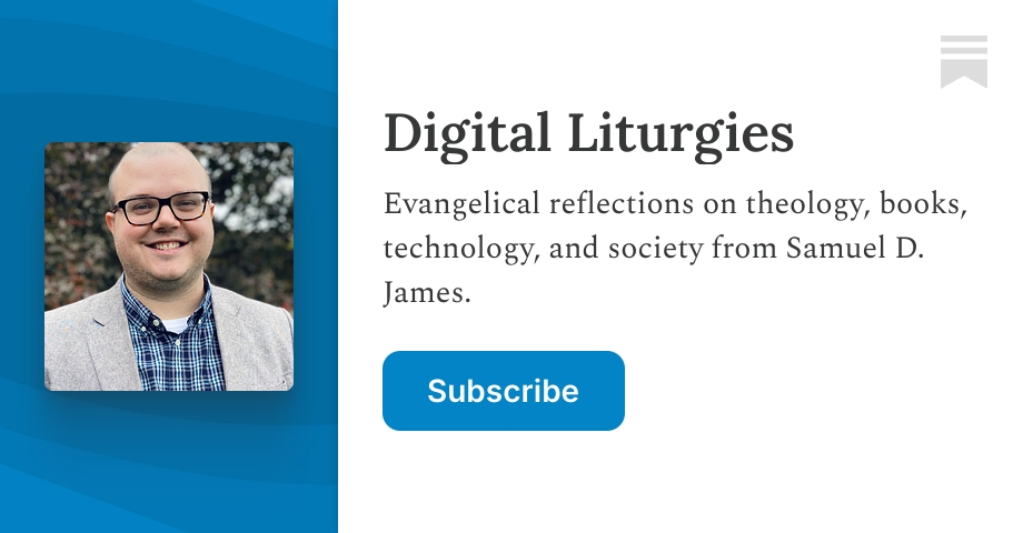 Digital Liturgies | Samuel D. James | Substack